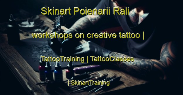 Skinart Poienarii Rali workshops on creative tattoo | TattooTraining | TattooClasses | SkinartTraining-Romania